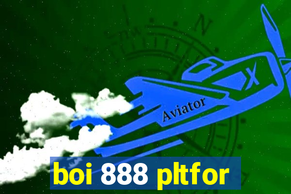 boi 888 pltfor